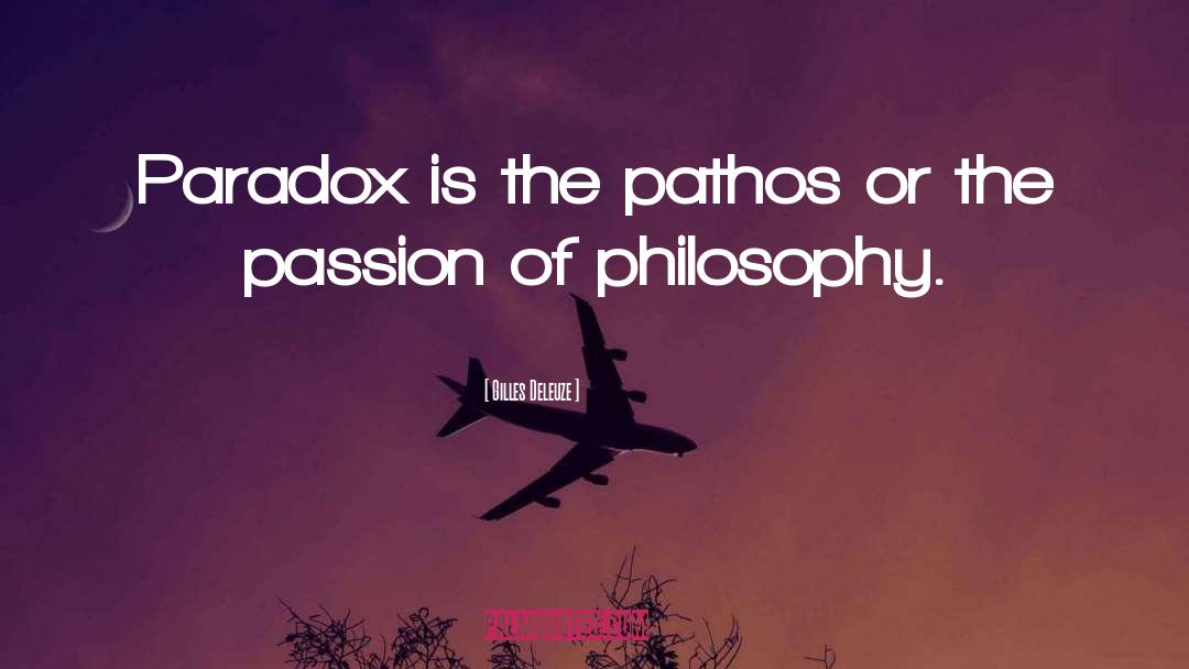 Gilles Deleuze Quotes: Paradox is the pathos or