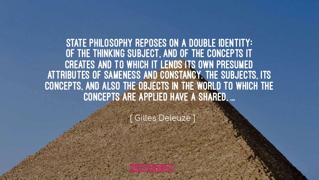 Gilles Deleuze Quotes: State philosophy reposes on a