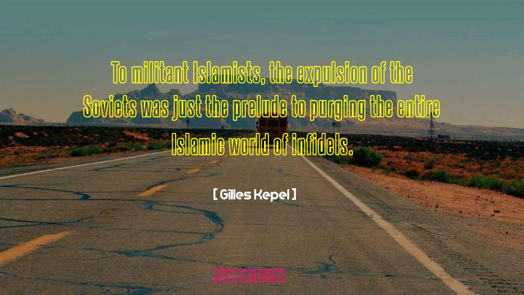 Gilles Kepel Quotes: To militant Islamists, the expulsion