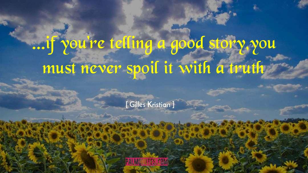 Gilles Kristian Quotes: ...if you're telling a good