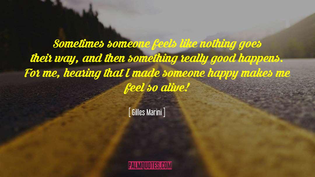 Gilles Marini Quotes: Sometimes someone feels like nothing