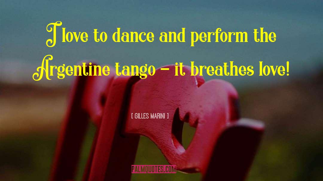 Gilles Marini Quotes: I love to dance and