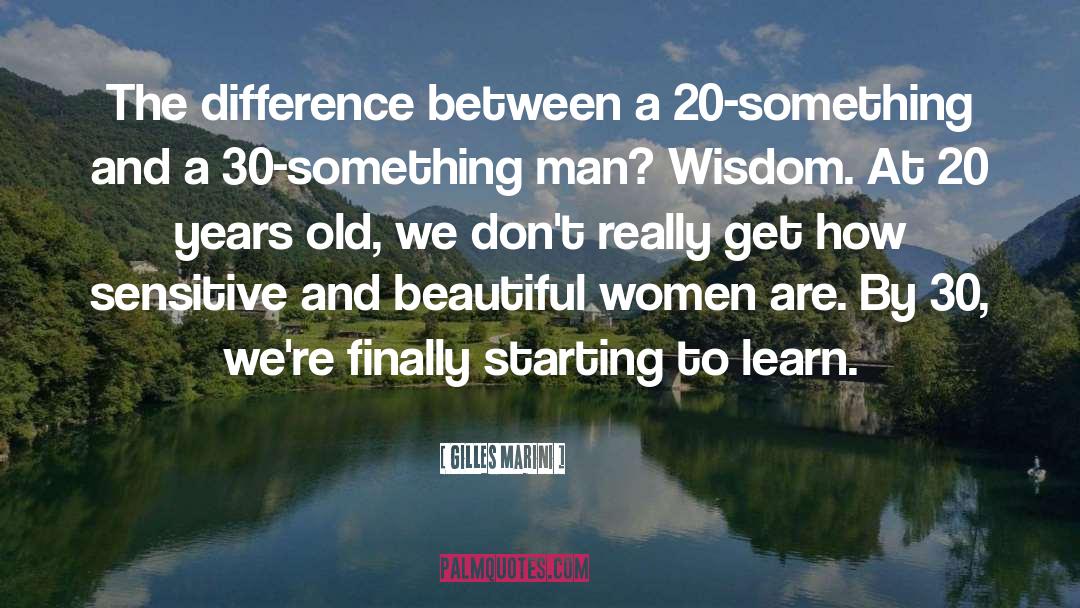 Gilles Marini Quotes: The difference between a 20-something