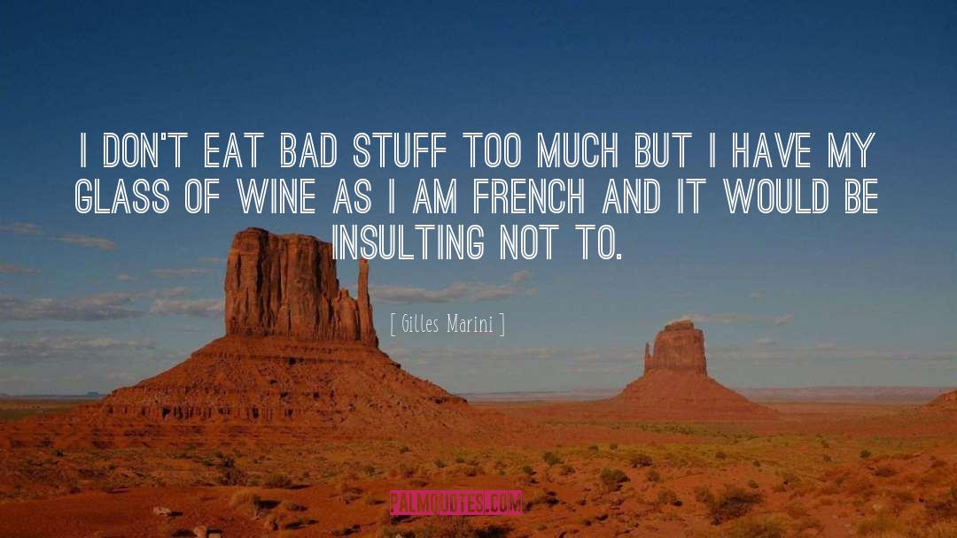 Gilles Marini Quotes: I don't eat bad stuff