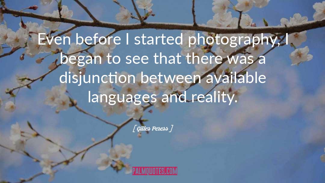 Gilles Peress Quotes: Even before I started photography,