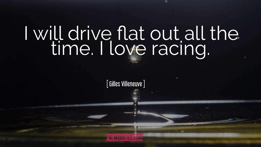Gilles Villeneuve Quotes: I will drive flat out