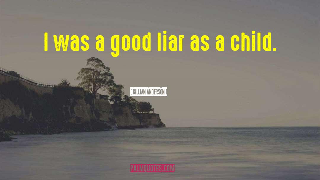 Gillian Anderson Quotes: I was a good liar