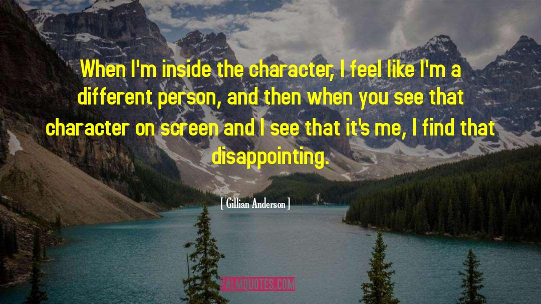 Gillian Anderson Quotes: When I'm inside the character,