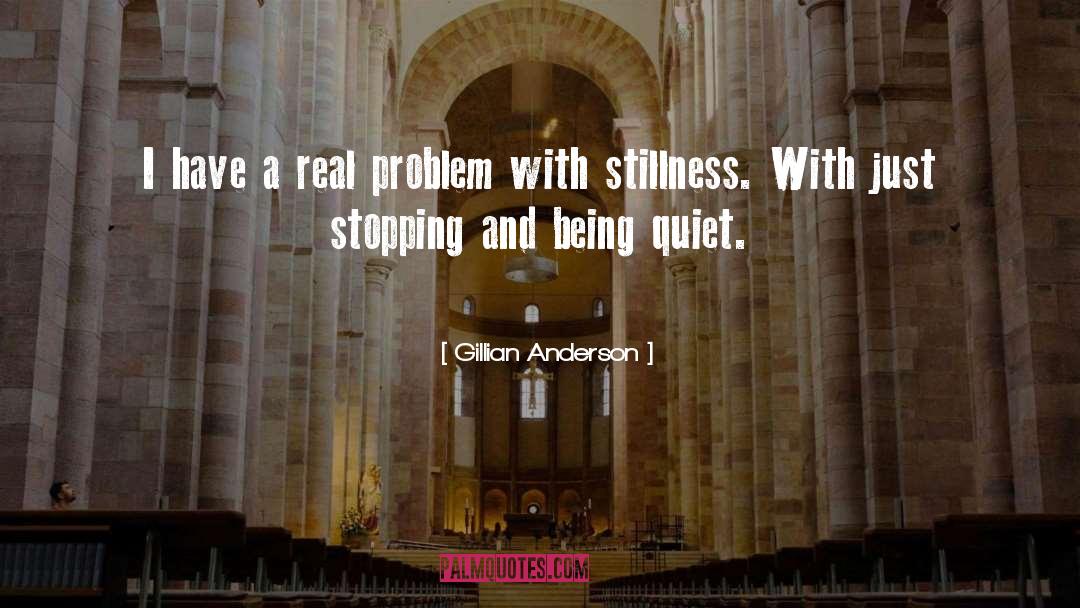 Gillian Anderson Quotes: I have a real problem