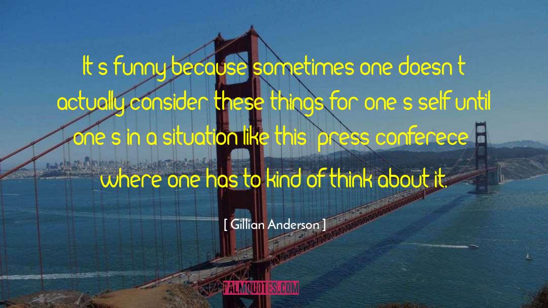 Gillian Anderson Quotes: It's funny because sometimes one