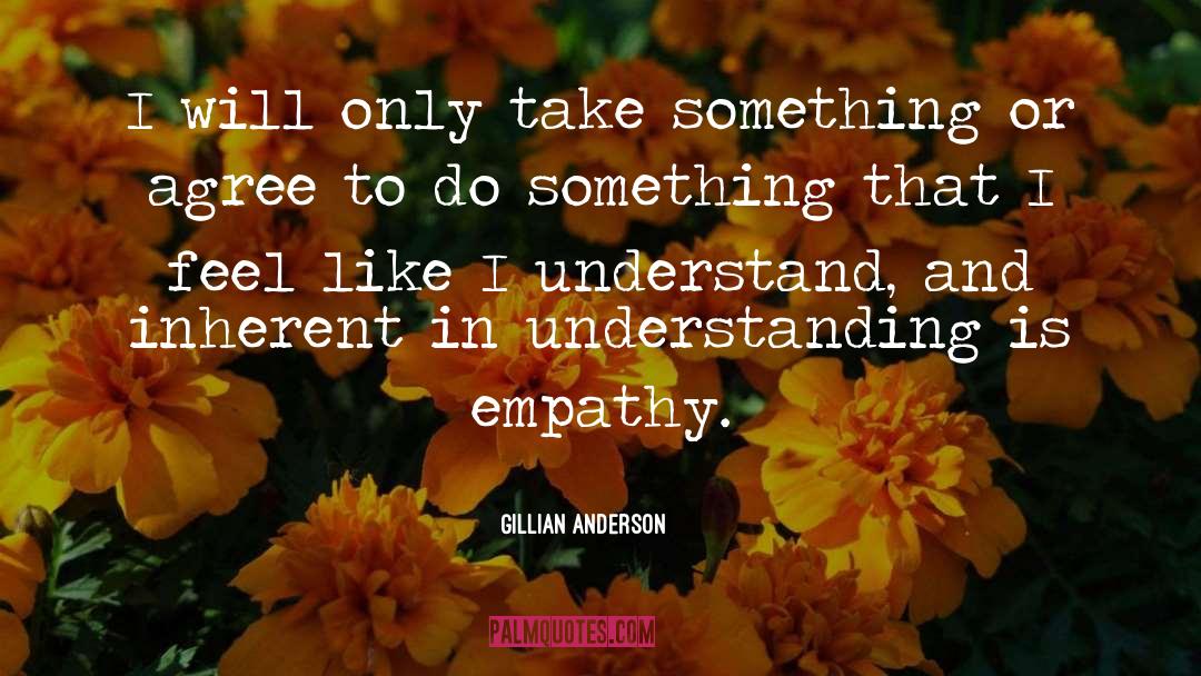 Gillian Anderson Quotes: I will only take something
