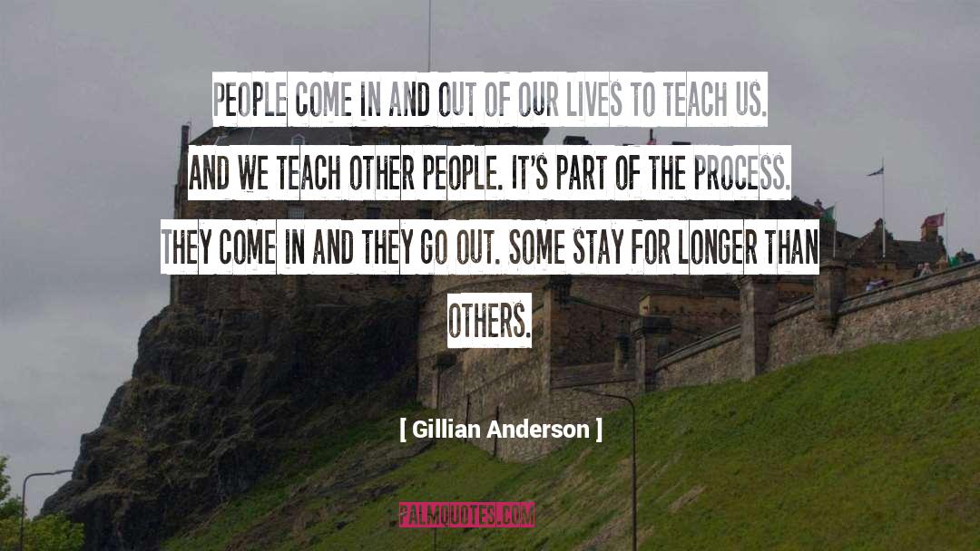 Gillian Anderson Quotes: People come in and out