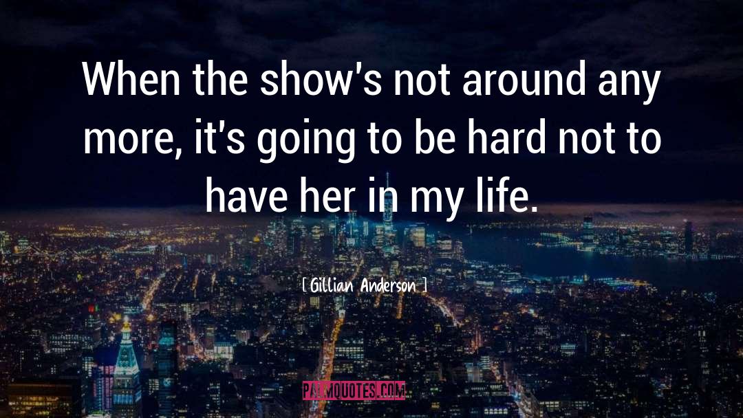 Gillian Anderson Quotes: When the show's not around