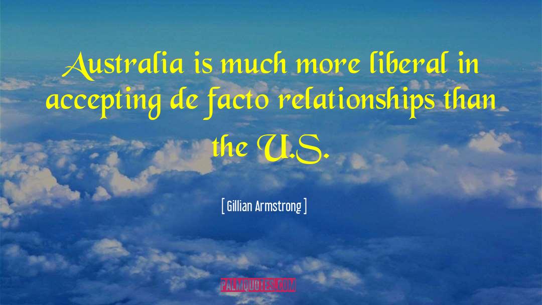 Gillian Armstrong Quotes: Australia is much more liberal