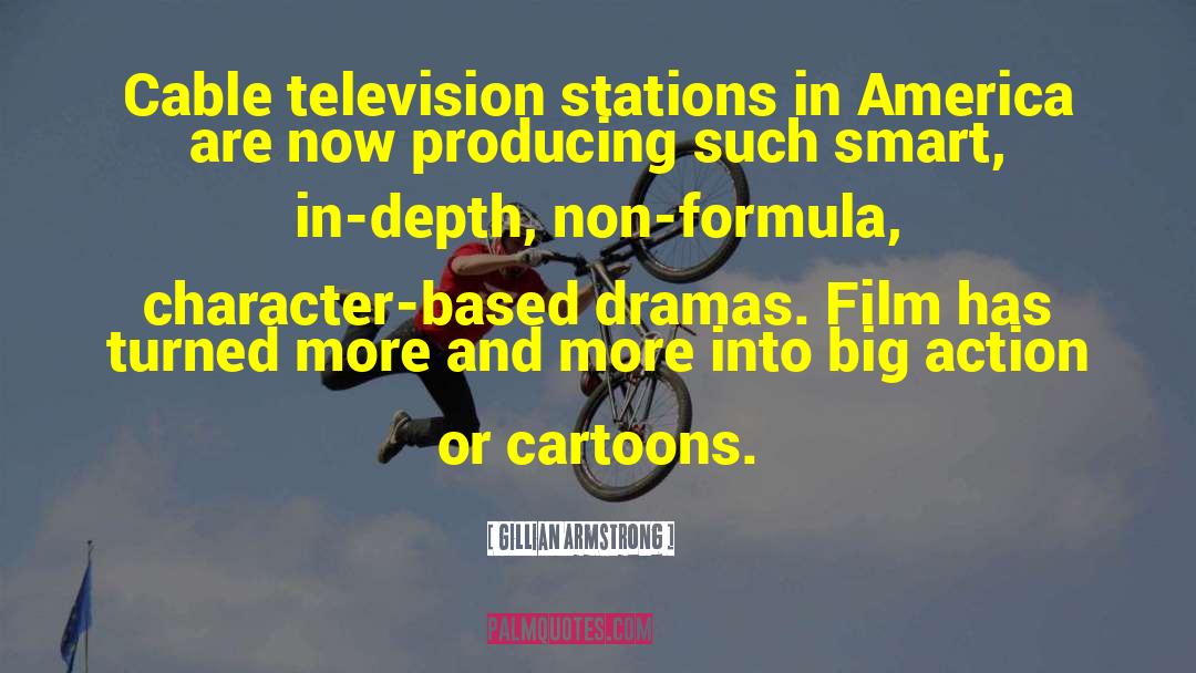 Gillian Armstrong Quotes: Cable television stations in America