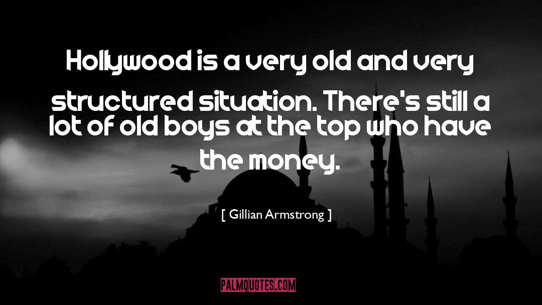 Gillian Armstrong Quotes: Hollywood is a very old