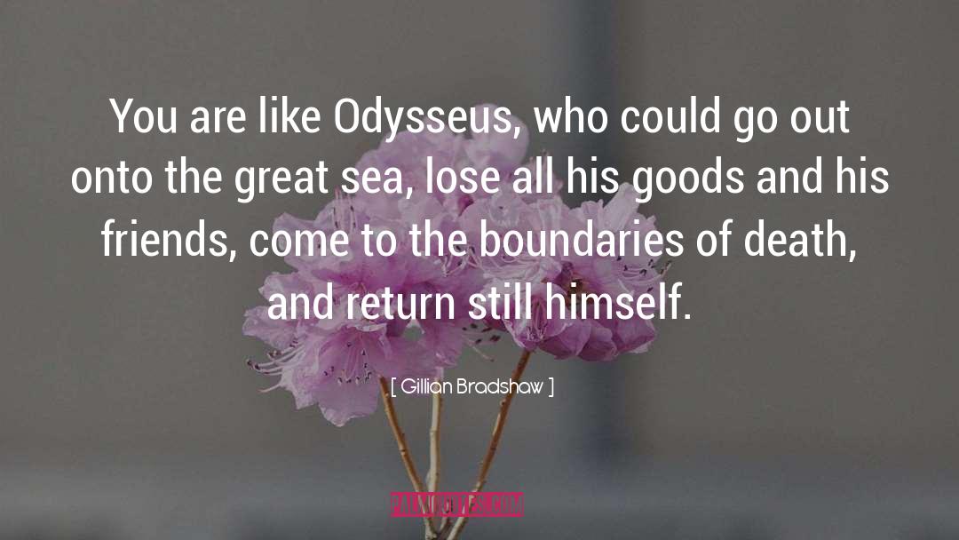 Gillian Bradshaw Quotes: You are like Odysseus, who