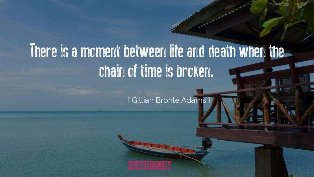 Gillian Bronte Adams Quotes: There is a moment between
