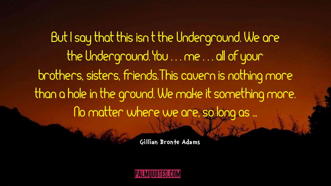 Gillian Bronte Adams Quotes: But I say that this