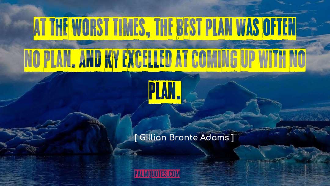 Gillian Bronte Adams Quotes: At the worst times, the