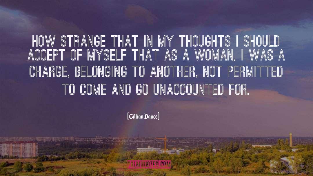 Gillian Dance Quotes: How strange that in my