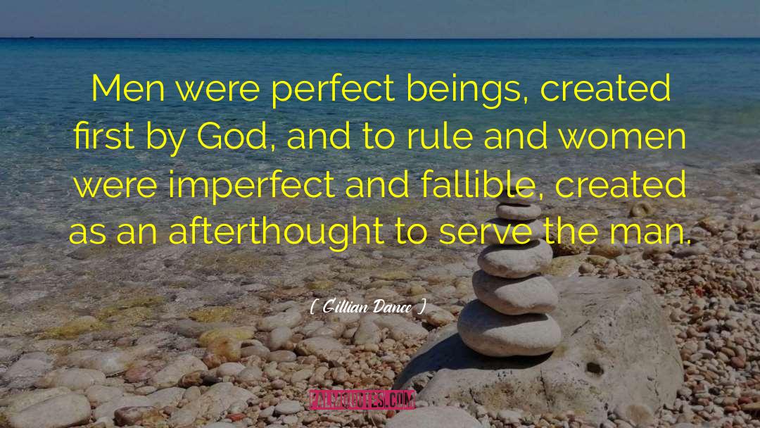 Gillian Dance Quotes: Men were perfect beings, created