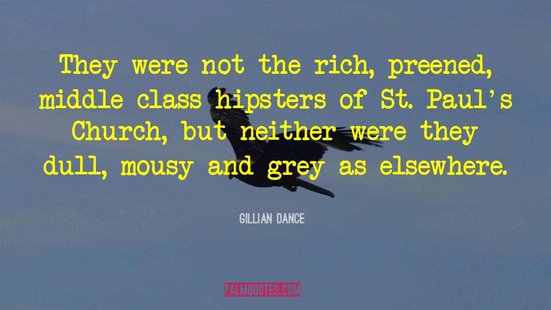 Gillian Dance Quotes: They were not the rich,