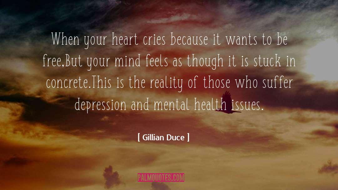 Gillian Duce Quotes: When your heart cries because