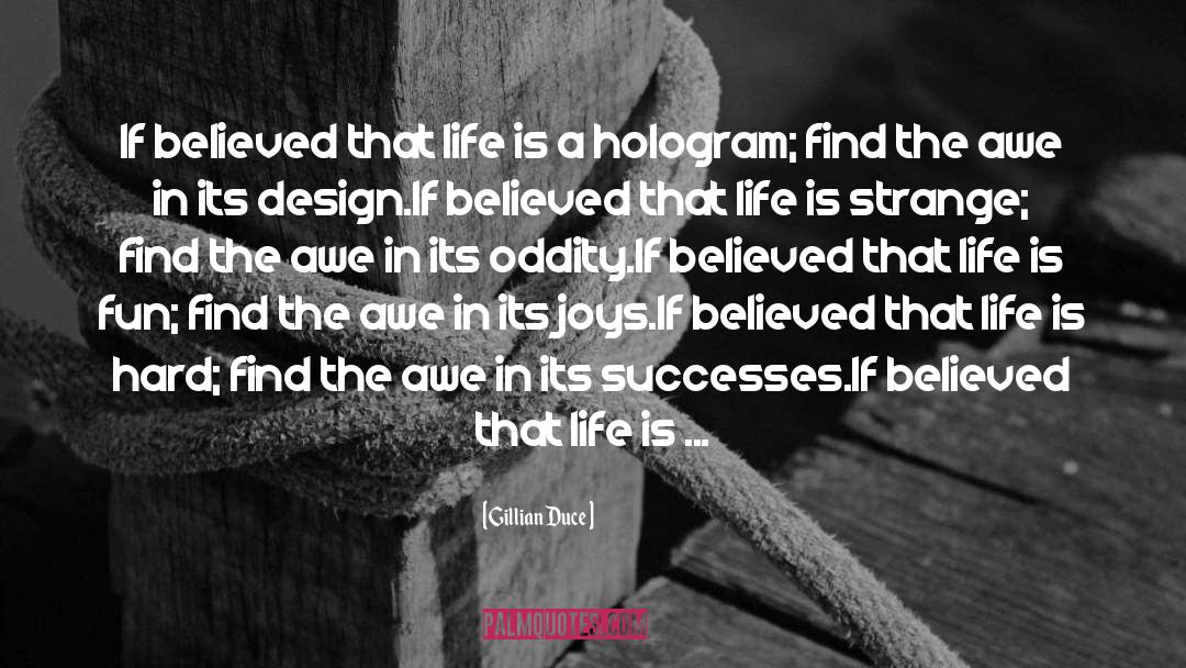 Gillian Duce Quotes: If believed that life is