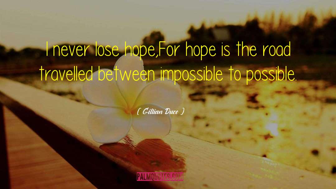 Gillian Duce Quotes: I never lose hope,<br />For