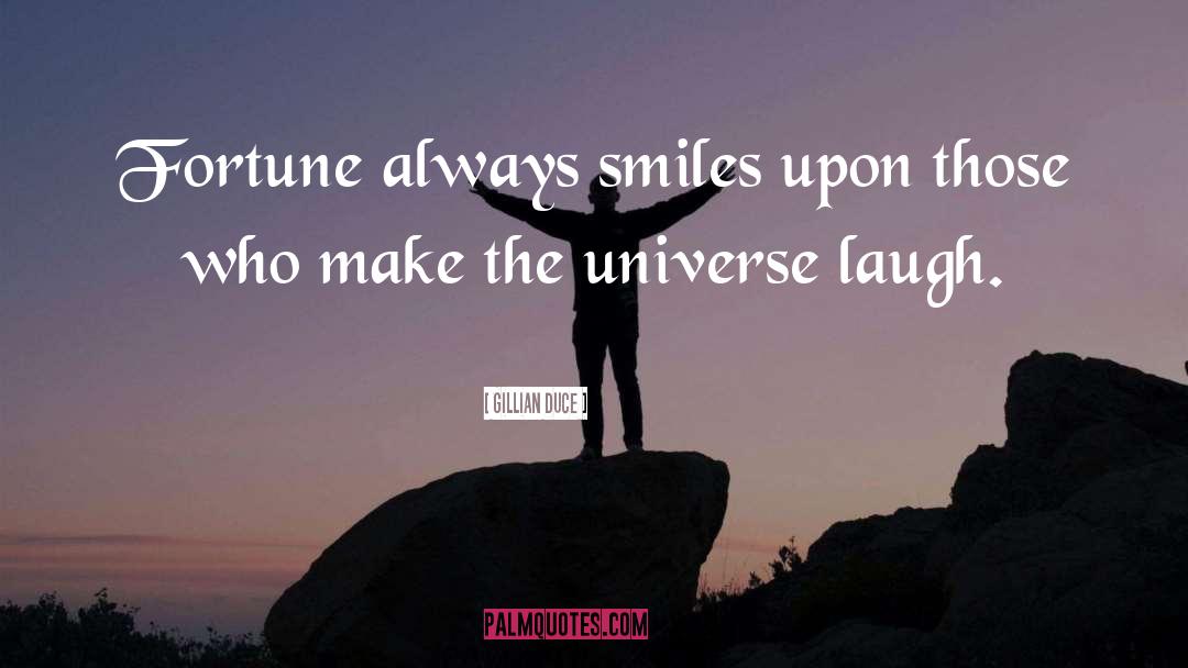 Gillian Duce Quotes: Fortune always smiles upon those