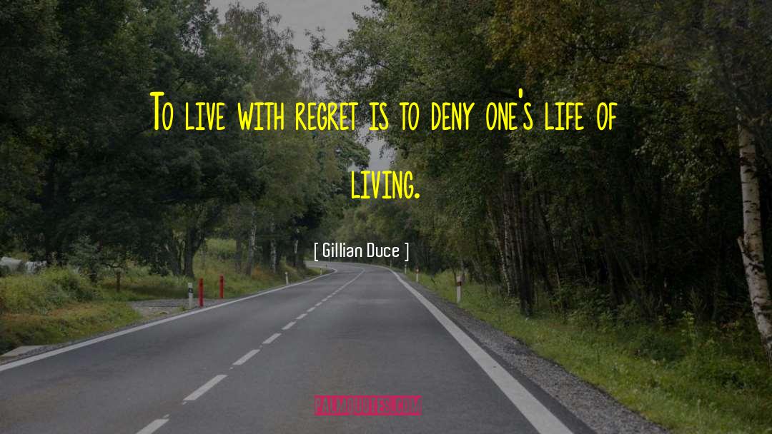 Gillian Duce Quotes: To live with regret is