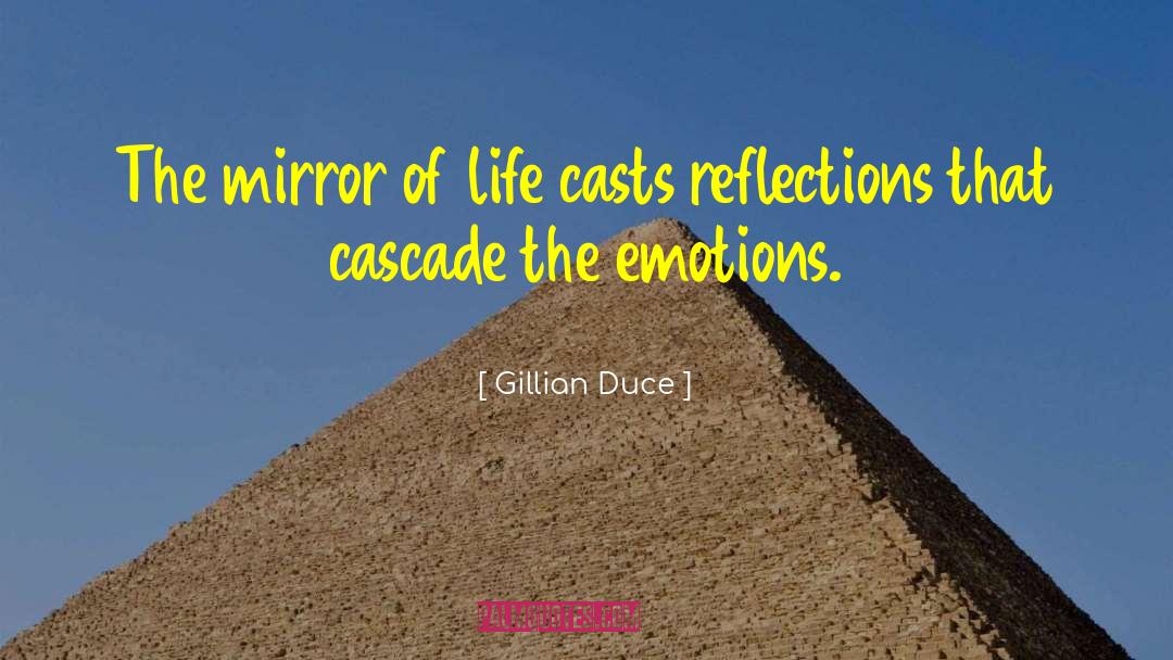 Gillian Duce Quotes: The mirror of life casts