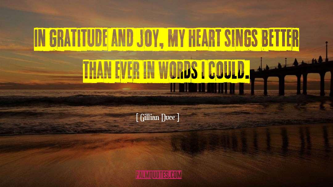 Gillian Duce Quotes: In gratitude and joy, my