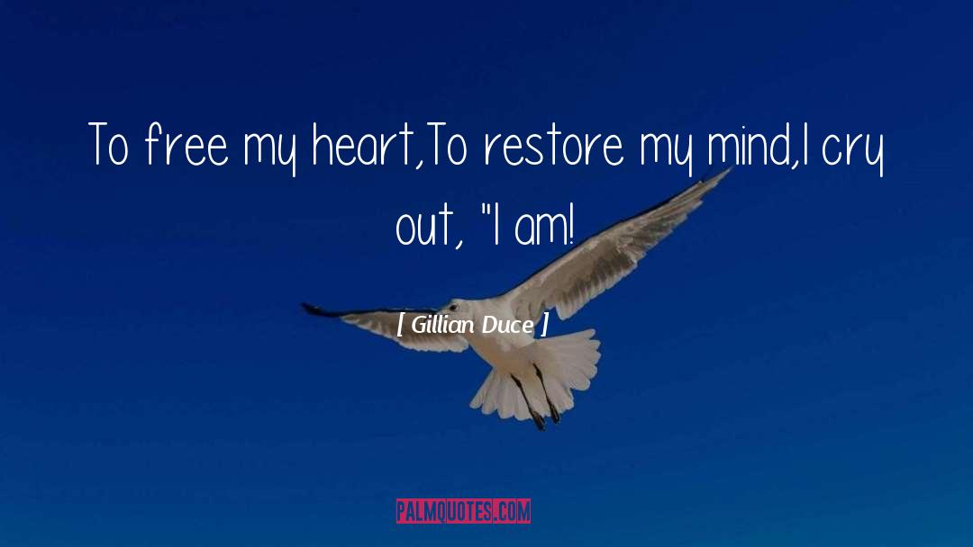 Gillian Duce Quotes: To free my heart,<br />To