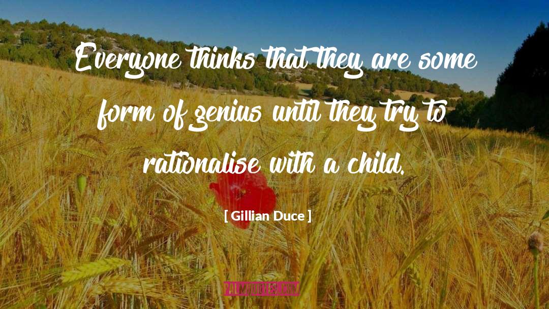 Gillian Duce Quotes: Everyone thinks that they are