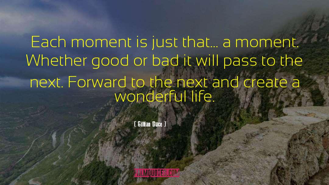 Gillian Duce Quotes: Each moment is just that...