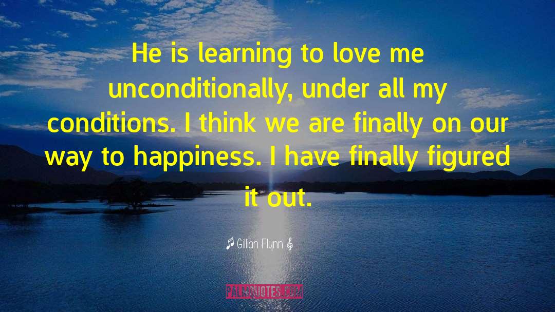 Gillian Flynn Quotes: He is learning to love