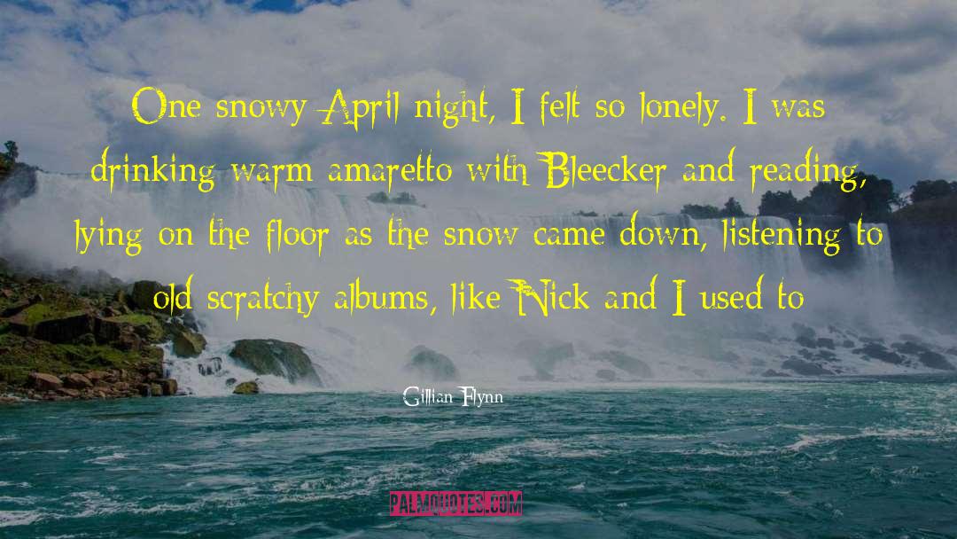 Gillian Flynn Quotes: One snowy April night, I