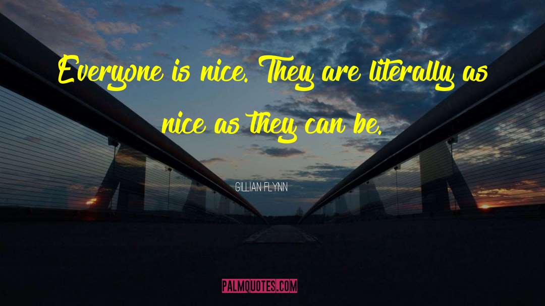 Gillian Flynn Quotes: Everyone is nice. They are