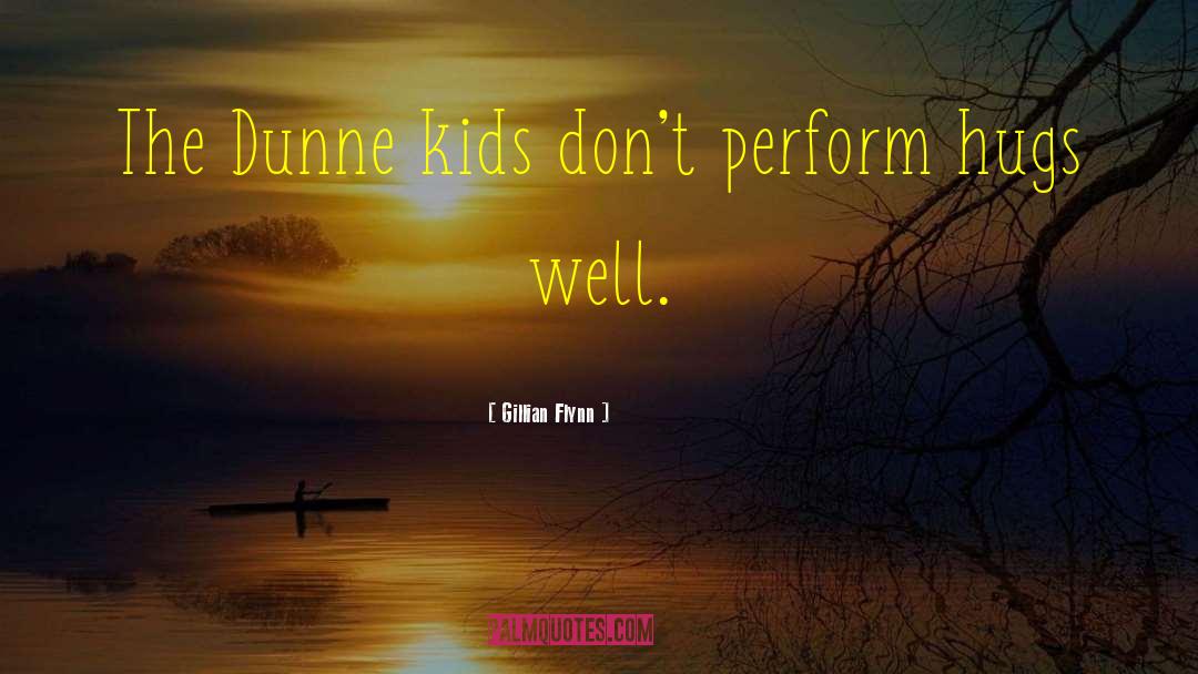 Gillian Flynn Quotes: The Dunne kids don't perform