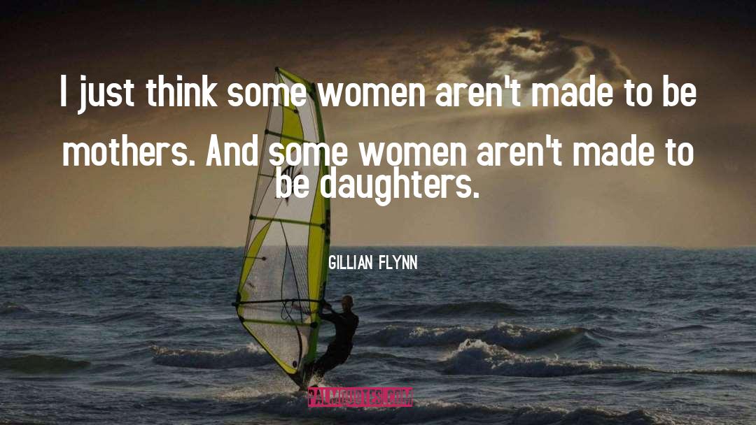 Gillian Flynn Quotes: I just think some women
