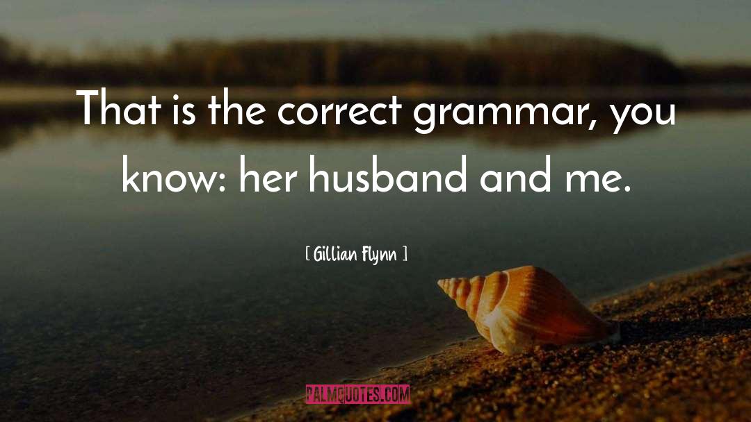 Gillian Flynn Quotes: That is the correct grammar,
