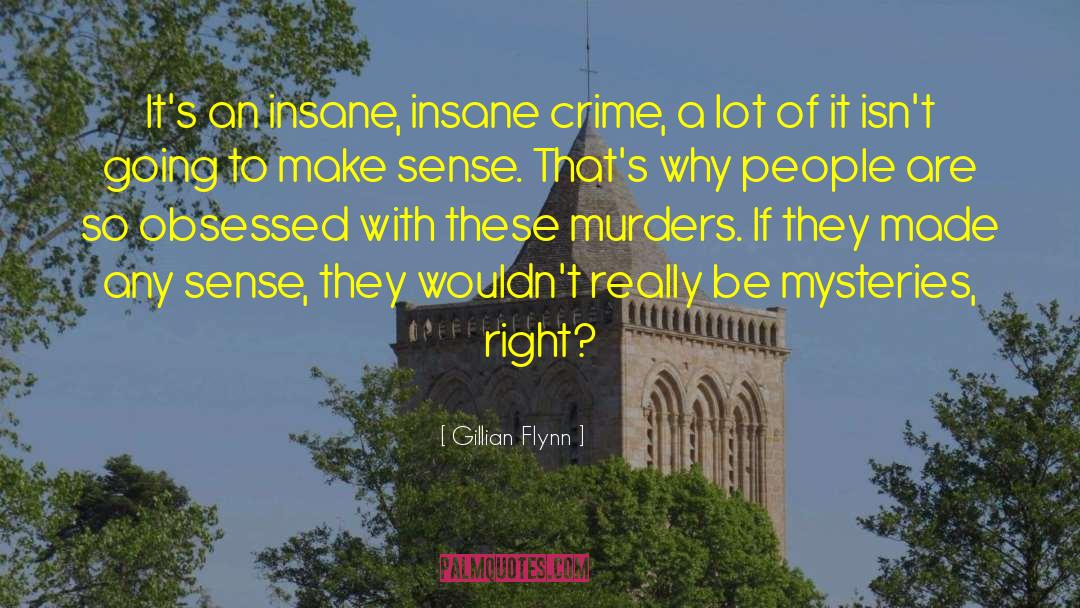 Gillian Flynn Quotes: It's an insane, insane crime,