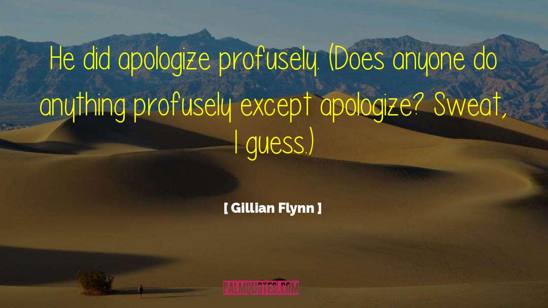 Gillian Flynn Quotes: He did apologize profusely. (Does