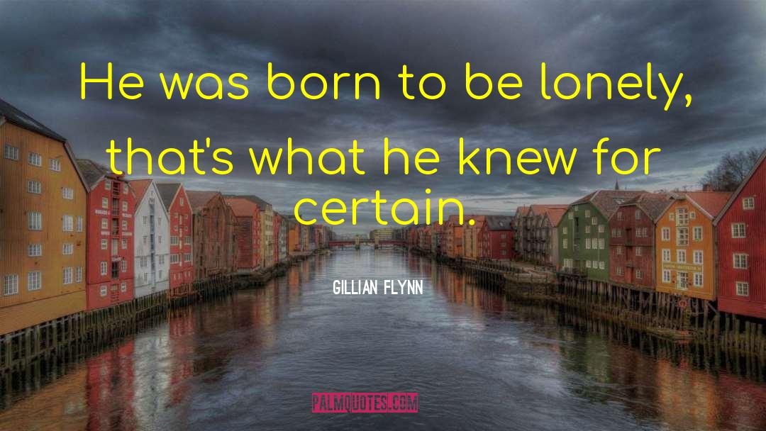 Gillian Flynn Quotes: He was born to be