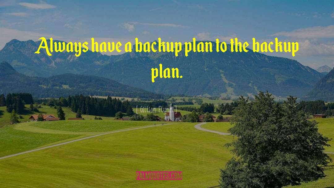 Gillian Flynn Quotes: Always have a backup plan