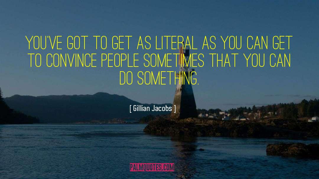 Gillian Jacobs Quotes: You've got to get as