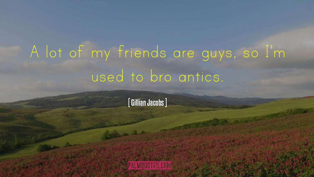 Gillian Jacobs Quotes: A lot of my friends