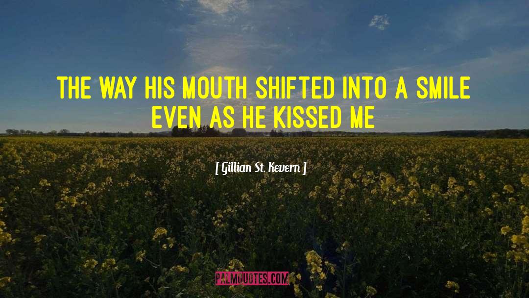 Gillian St. Kevern Quotes: the way his mouth shifted